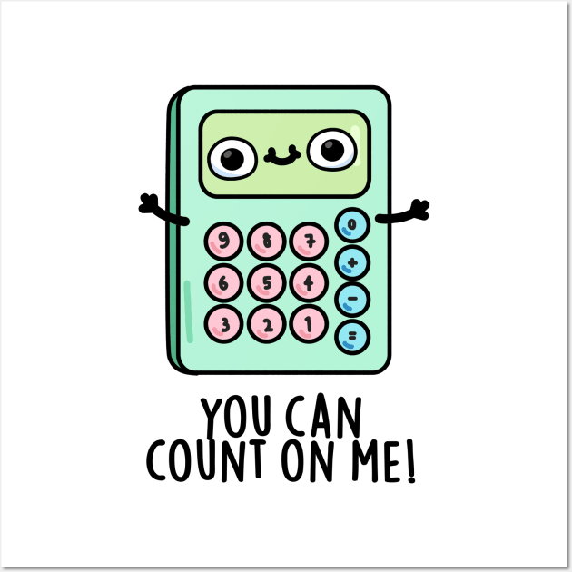 You Can Count On Me Cute Calculator Pun Wall Art by punnybone